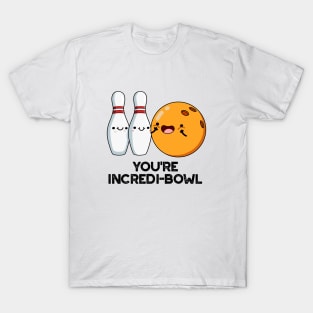 You're Incredi-bowl Cute Bowling Pun T-Shirt